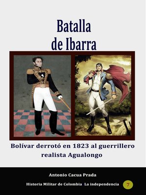 cover image of Batalla de Ibarra. Bolívar derrotó en 1823 al guerrillero realista Agualongo